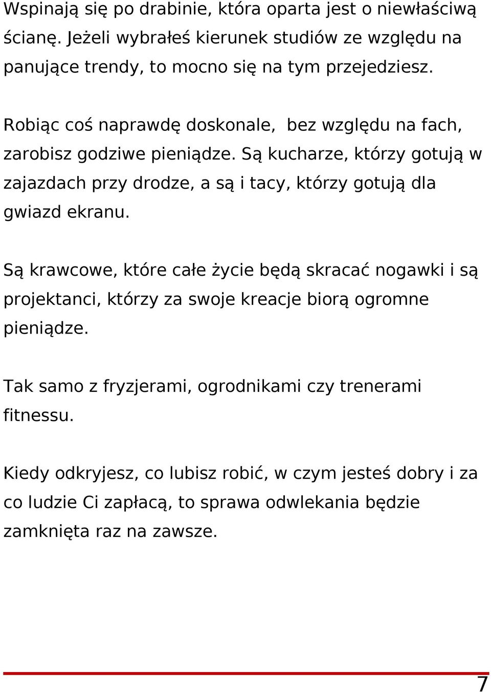 Są kucharze, którzy gotują w zajazdach przy drodze, a są i tacy, którzy gotują dla gwiazd ekranu.