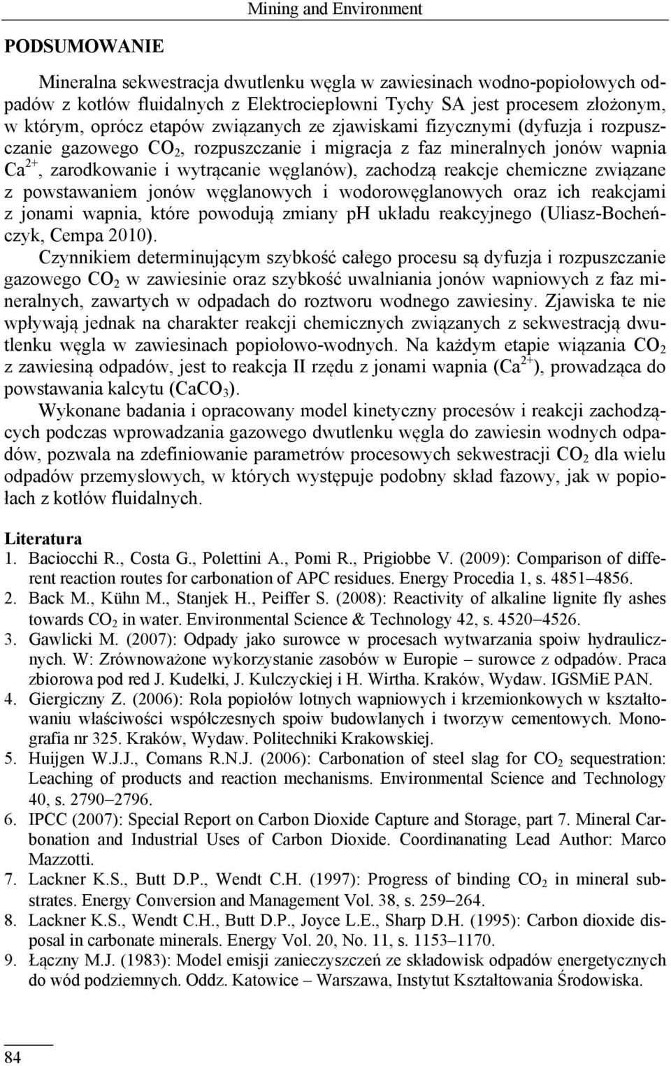 reakcje chemiczne związane z powstawaniem jonów węglanowych i wodorowęglanowych oraz ich reakcjami z jonami wapnia, które powodują zmiany ph układu reakcyjnego (Uliasz-Bocheńczyk, Cempa 2010).