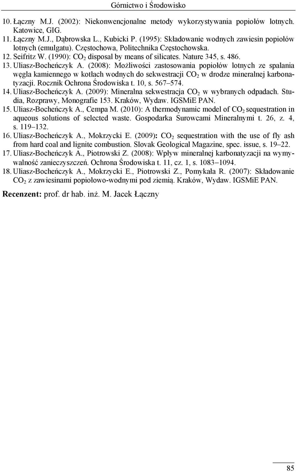 Uliasz-Bocheńczyk A. (2008): Możliwości zastosowania popiołów lotnych ze spalania węgla kamiennego w kotłach wodnych do sekwestracji CO 2 w drodze mineralnej karbonatyzacji.