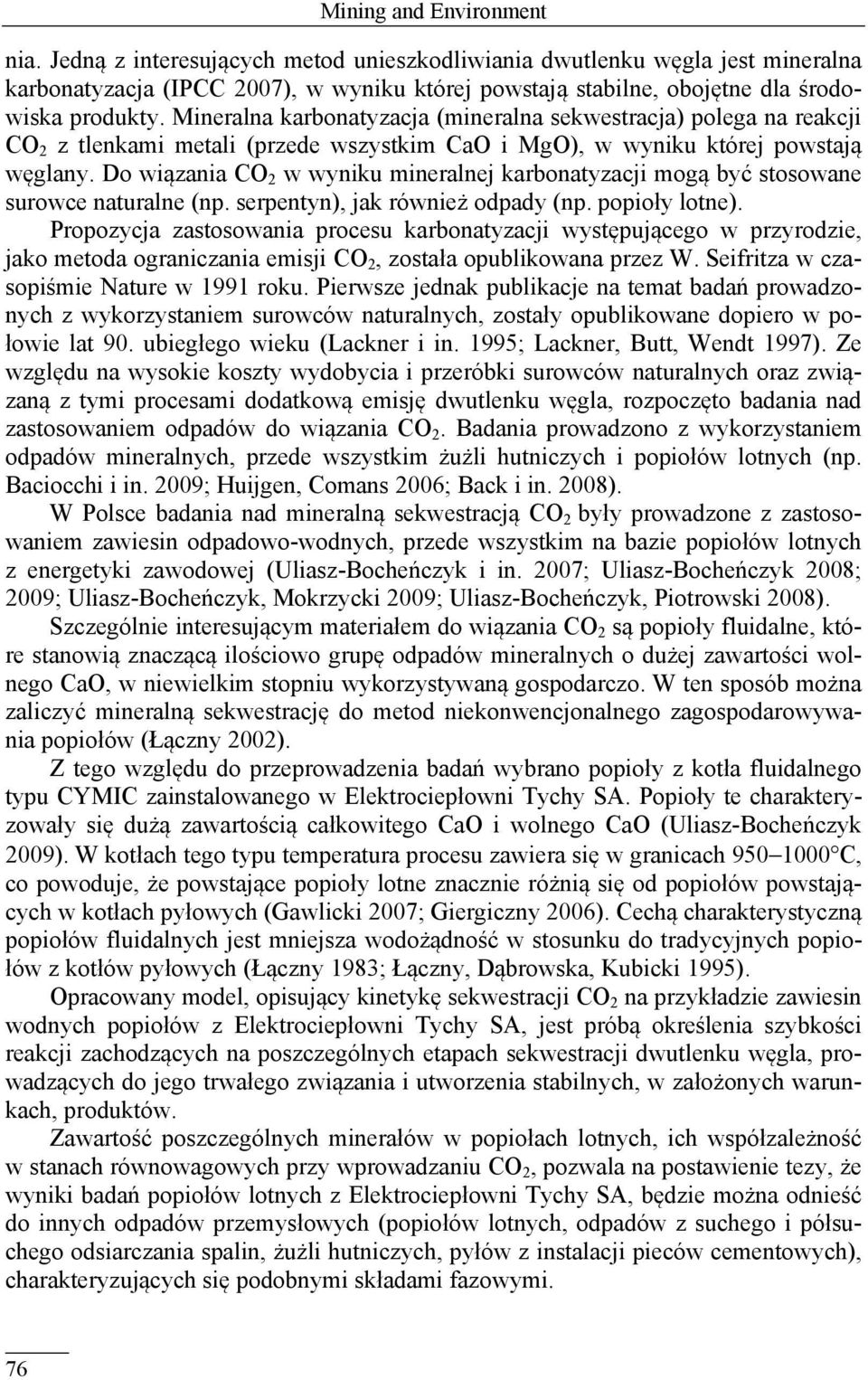 Mineralna karbonatyzacja (mineralna sekwestracja) polega na reakcji CO 2 z tlenkami metali (przede wszystkim CaO i MgO), w wyniku której powstają węglany.