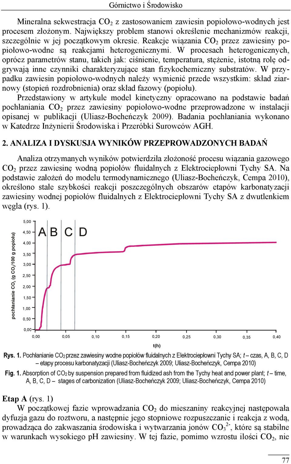 W procesach heterogenicznych, oprócz parametrów stanu, takich jak: ciśnienie, temperatura, stężenie, istotną rolę odgrywają inne czynniki charakteryzujące stan fizykochemiczny substratów.