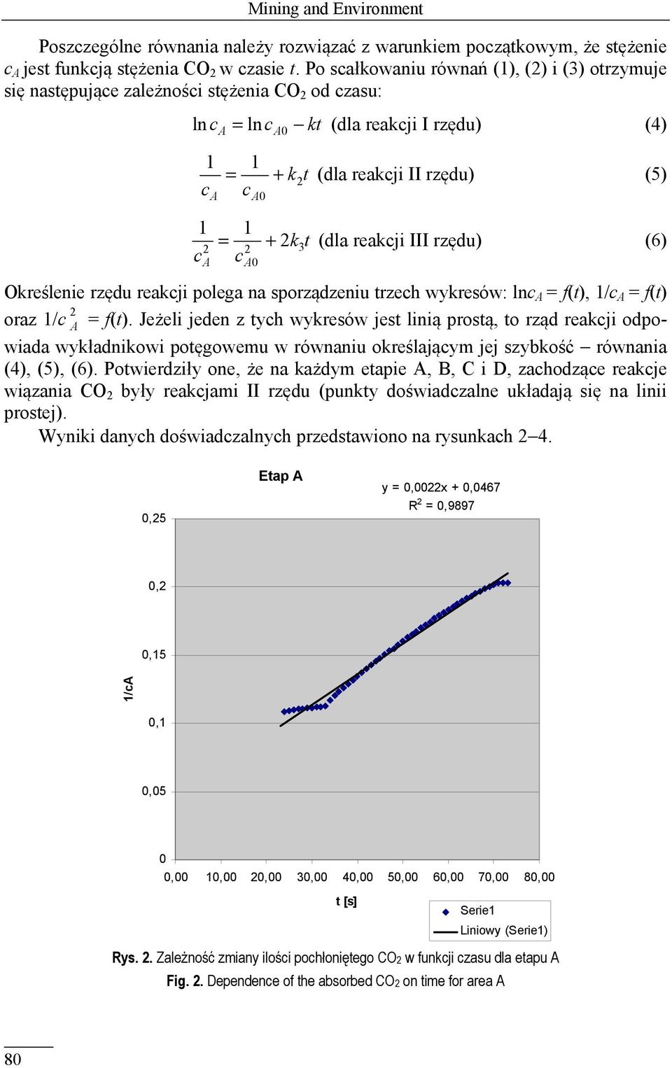 2k3t (dla reakcji III rzędu) (6) 2 2 ca ca0 Określenie rzędu reakcji polega na sporządzeniu trzech wykresów: lnc A = f(t), 1/c A = f(t) oraz 1/c 2 A = f(t).