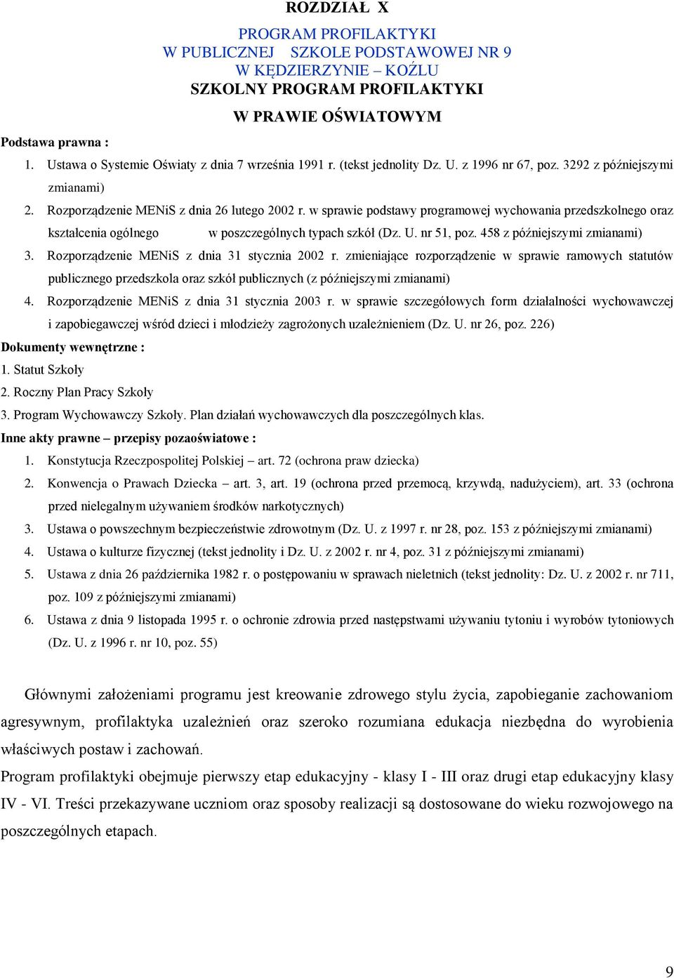 w sprawie podstawy programowej wychowania przedszkolnego oraz kształcenia ogólnego w poszczególnych typach szkół (Dz. U. nr 51, poz. 458 z późniejszymi zmianami) 3.