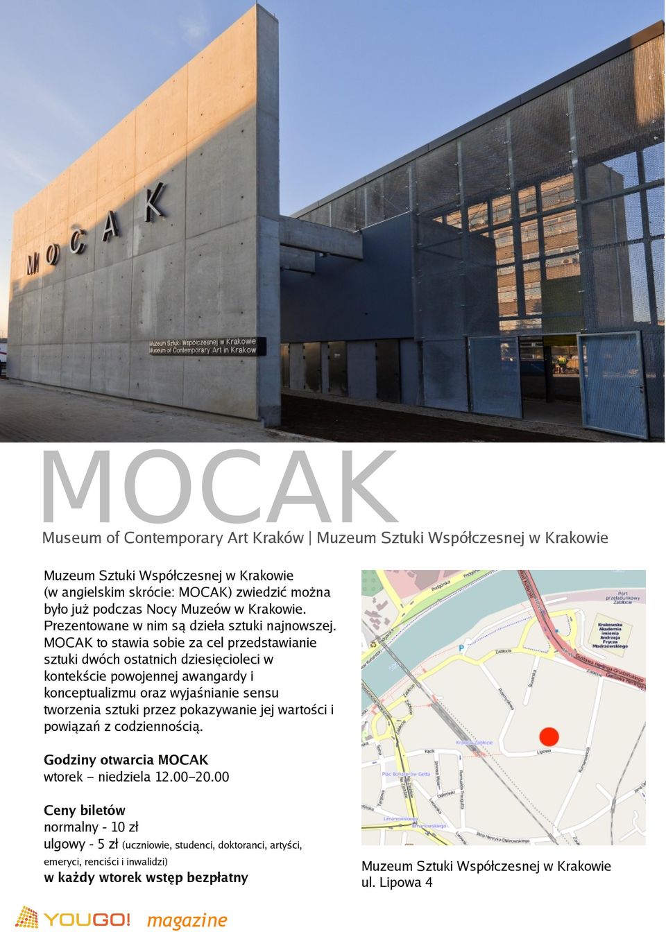 MOCAK to stawia sobie za cel przedstawianie sztuki dwóch ostatnich dziesięcioleci w kontekście powojennej awangardy i konceptualizmu oraz wyjaśnianie sensu tworzenia sztuki przez