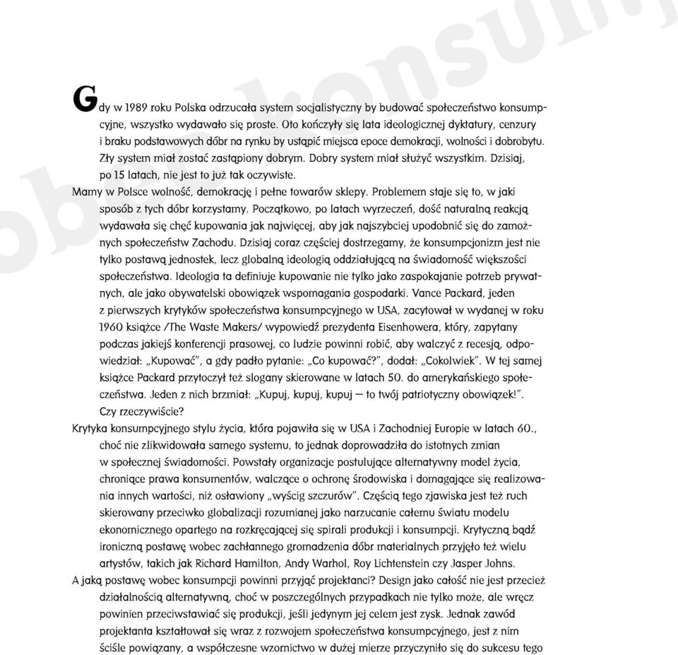 Dobry system miał służyć wszystkim. Dzisiaj, bec konsump po 15 latach, nie jest to już tak oczywiste. Mamy w Polsce wolność, demokrację i pełne towarów sklepy.