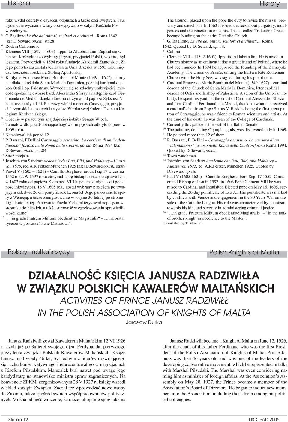 Zapisał się w historii Kościoła jako wybitny jurysta, przyjaciel Polski, w której był legatem. Potwierdził w 1594 roku fundację Akademii Zamojskiej.