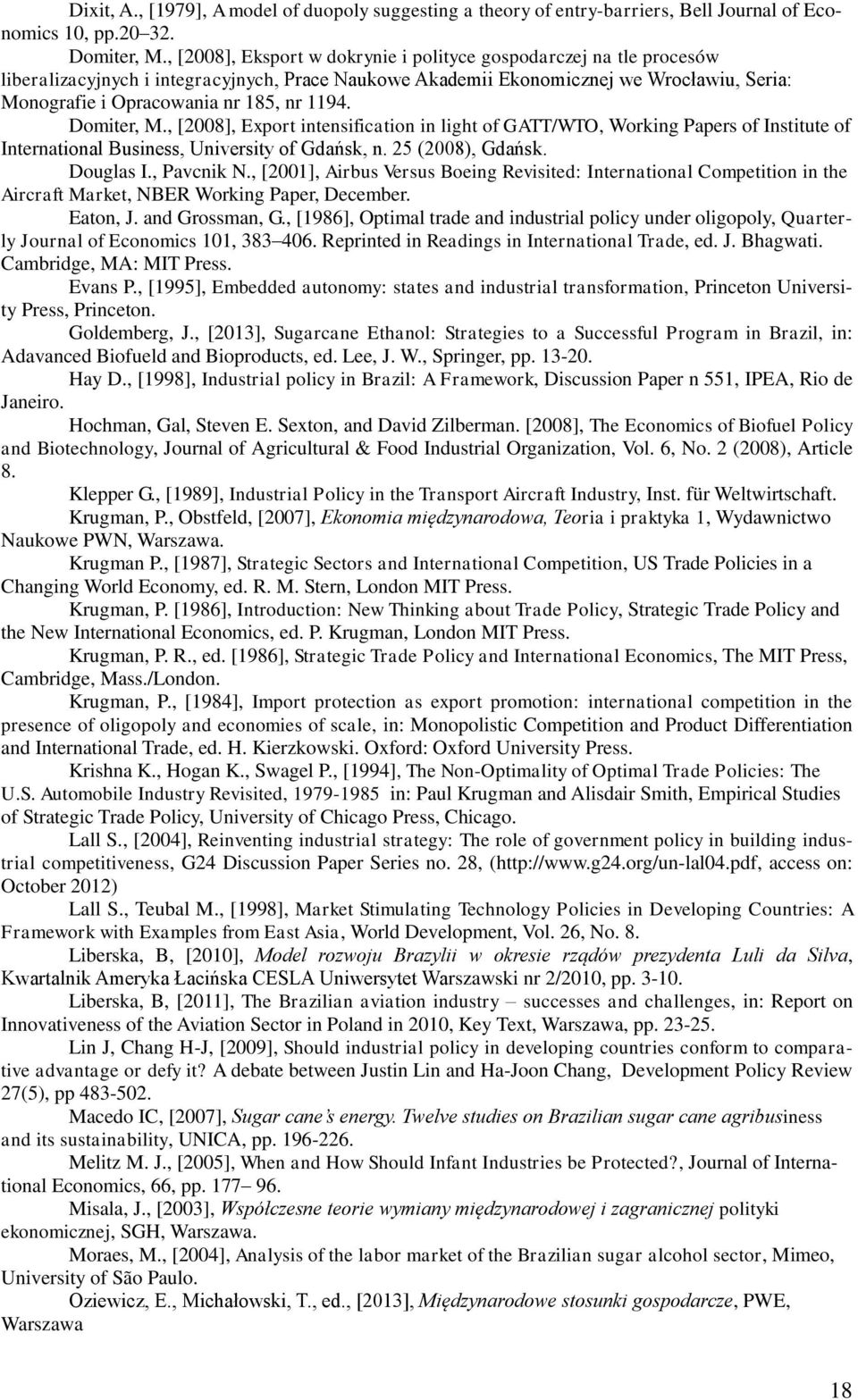 1194. Domiter, M., [2008], Export intensification in light of GATT/WTO, Working Papers of Institute of International Business, University of Gdańsk, n. 25 (2008), Gdańsk. Douglas I., Pavcnik N.