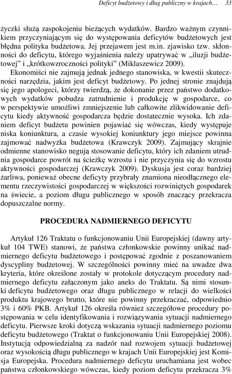 skłonności do deficytu, którego wyjaśnienia należy upatrywać w iluzji budżetowej i krótkowzroczności polityki (Miklaszewicz 2009).