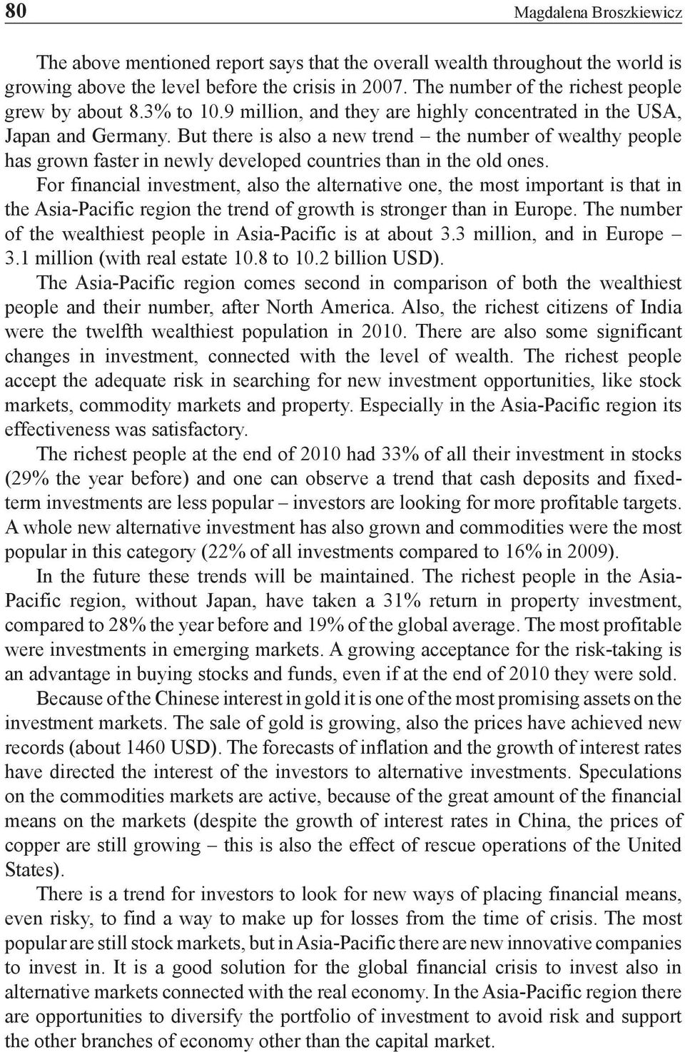 But there is also a new trend the number of wealthy people has grown faster in newly developed countries than in the old ones.