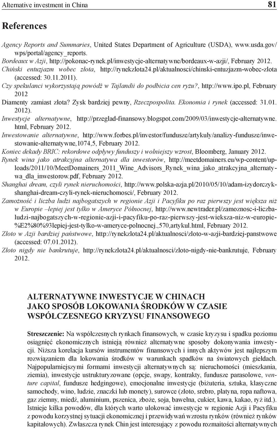 pl/aktualnosci/chinski-entuzjazm-wobec-zlota (accessed: 30.11.2011). Czy spekulanci wykorzystają powódź w Tajlandii do podbicia cen ryżu?, http://www.ipo.pl, February 2012 Diamenty zamiast złota?