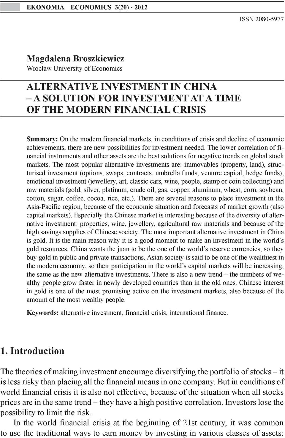 The lower correlation of financial instruments and other assets are the best solutions for negative trends on global stock markets.