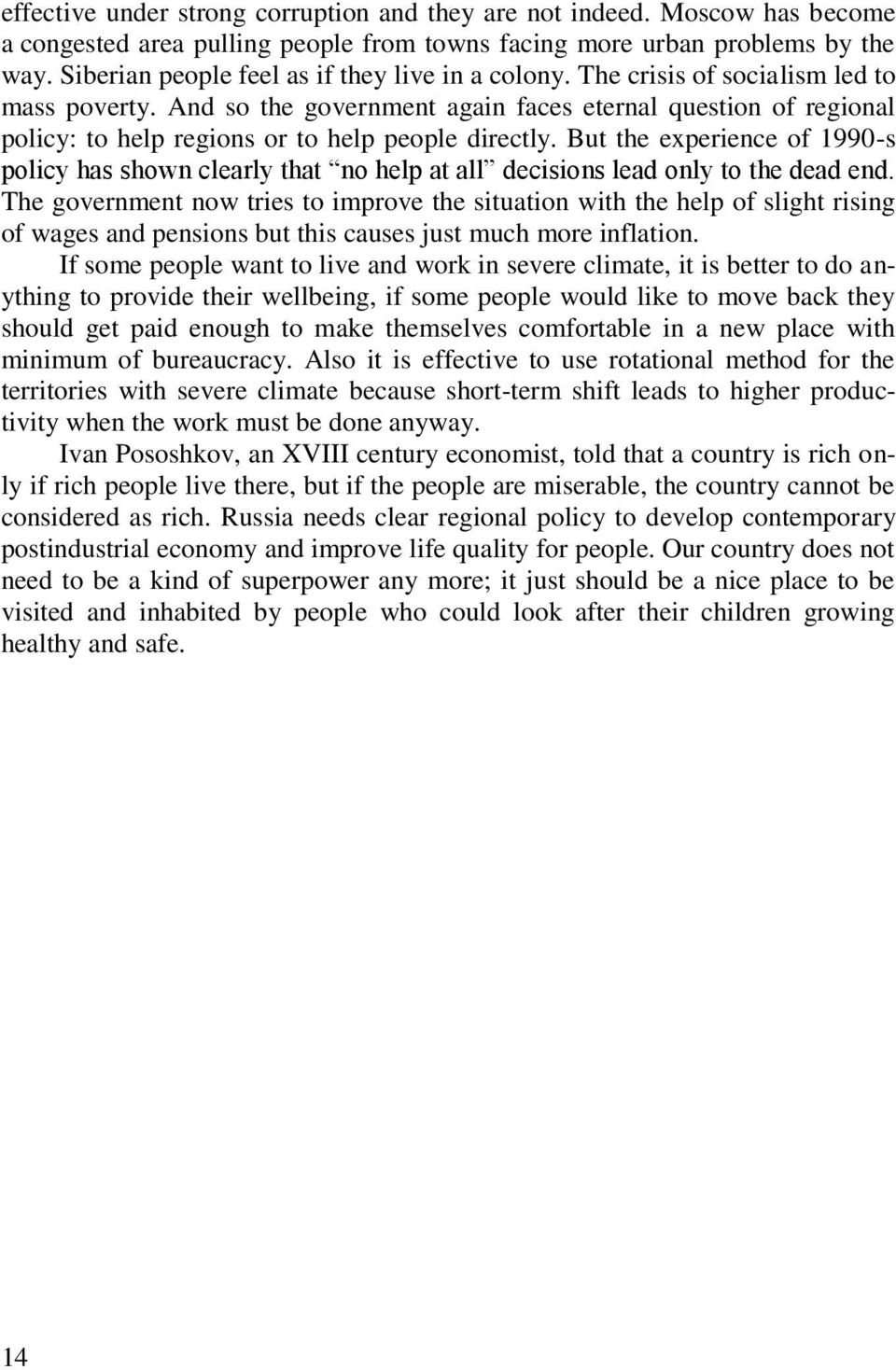 And so the government again faces eternal question of regional policy: to help regions or to help people directly.