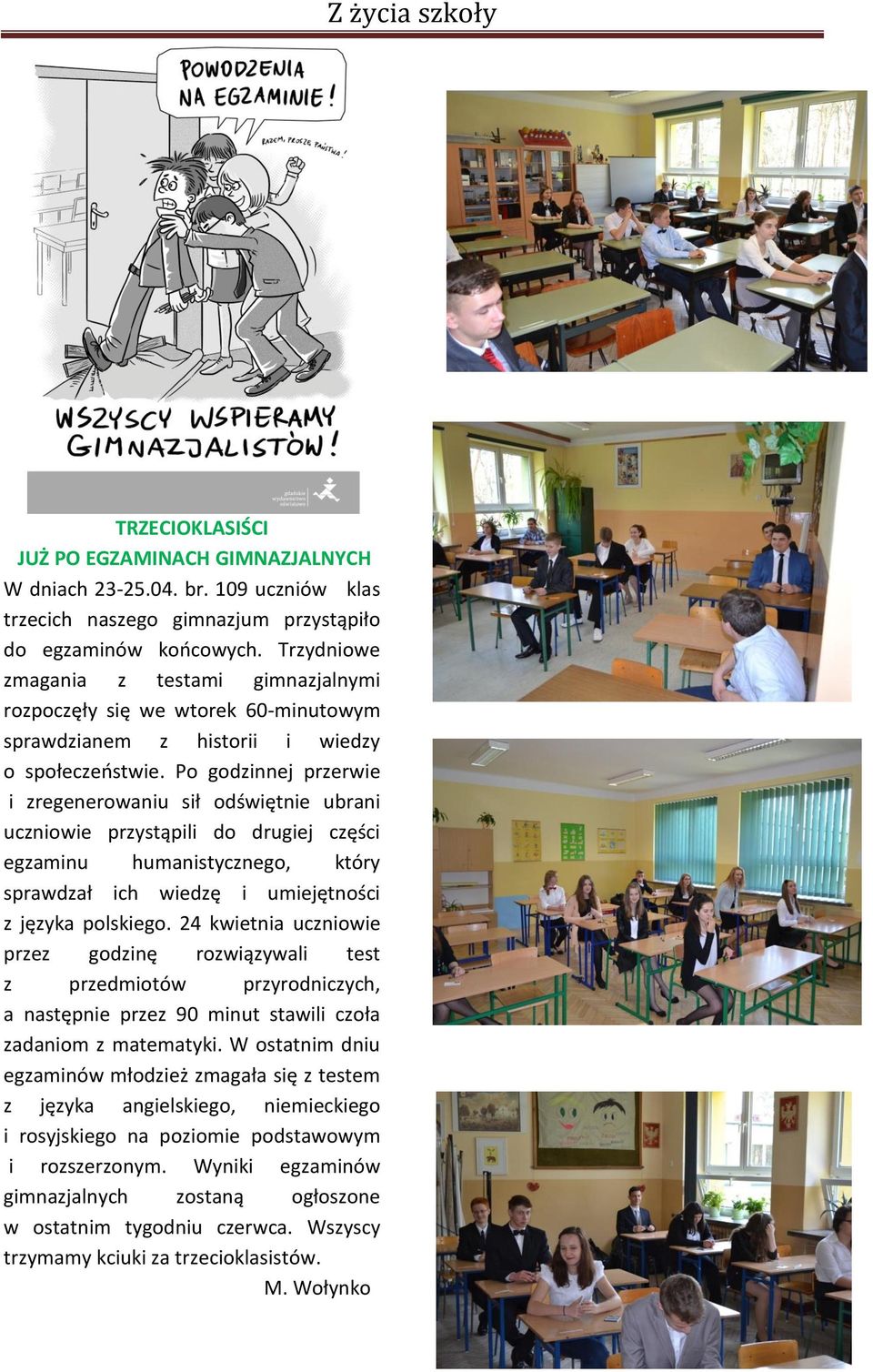 Po godzinnej przerwie i zregenerowaniu sił odświętnie ubrani uczniowie przystąpili do drugiej części egzaminu humanistycznego, który sprawdzał ich wiedzę i umiejętności z języka polskiego.