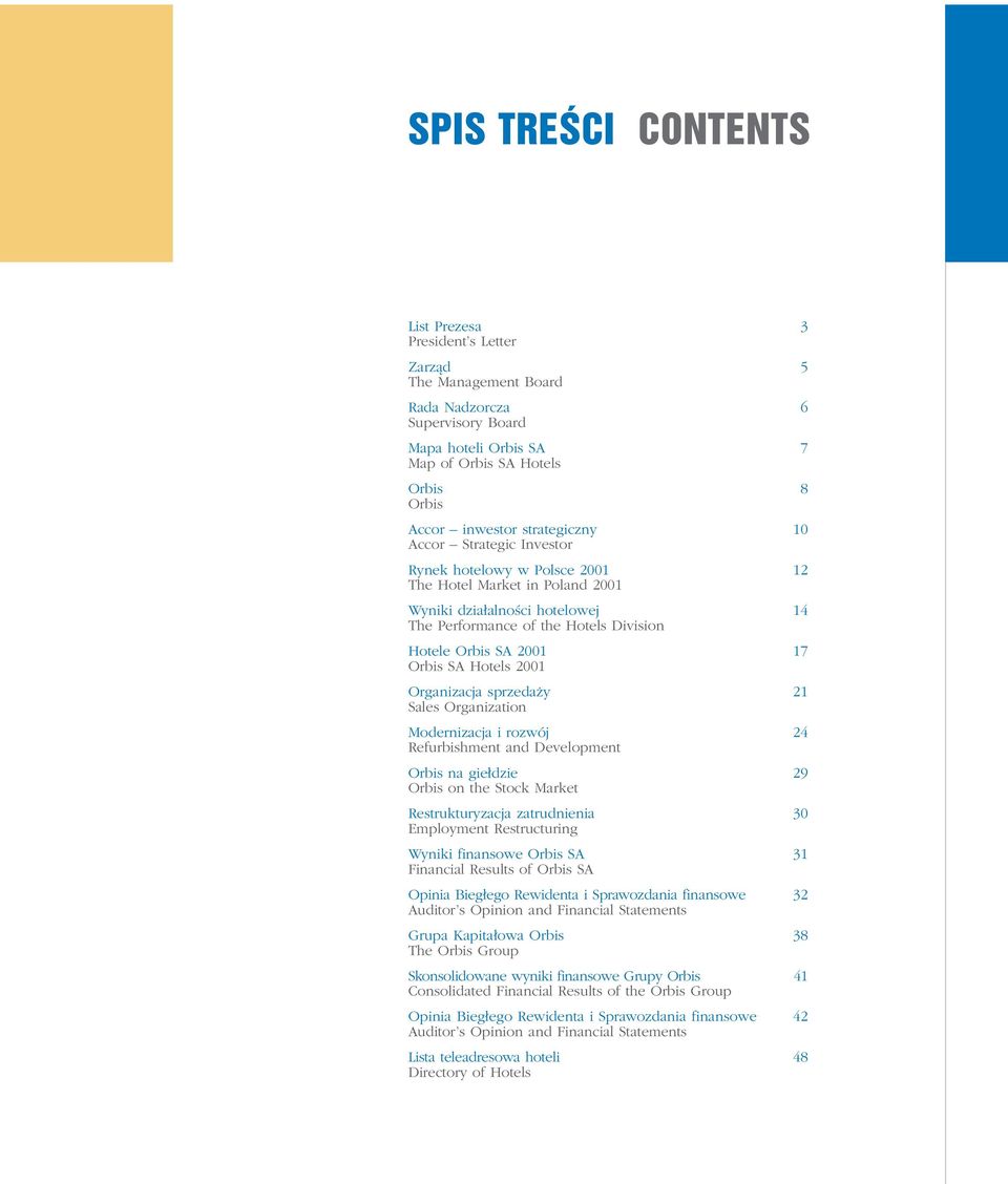 17 Orbis SA Hotels 2001 Organizacja sprzeda y 21 Sales Organization Modernizacja i rozwój 24 Refurbishment and Development Orbis na gie dzie 29 Orbis on the Stock Market Restrukturyzacja zatrudnienia