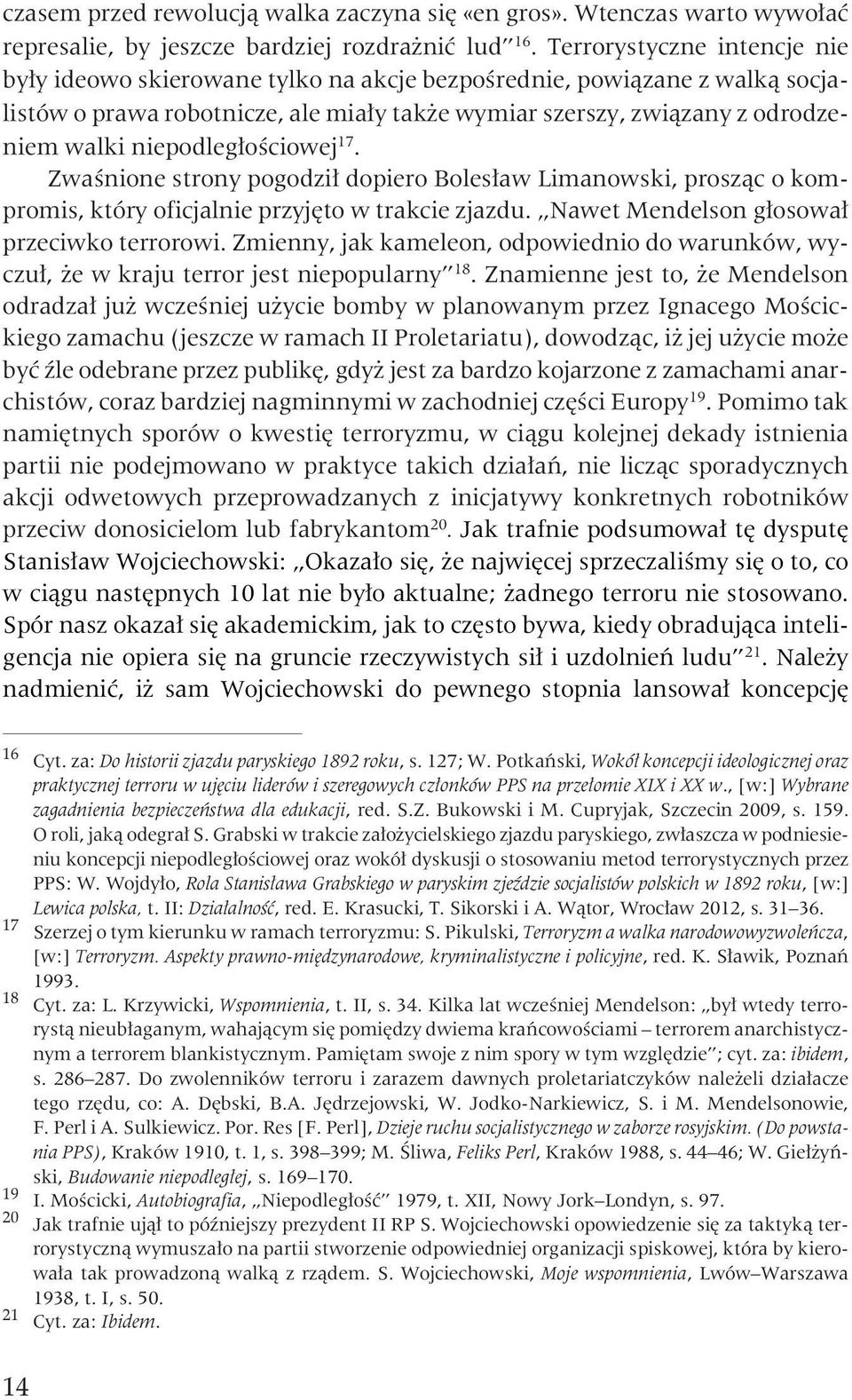 niepodleg³oœciowej 17. Zwaœnione strony pogodzi³ dopiero Boles³aw Limanowski, prosz¹c o kompromis, który oficjalnie przyjêto w trakcie zjazdu. Nawet Mendelson g³osowa³ przeciwko terrorowi.