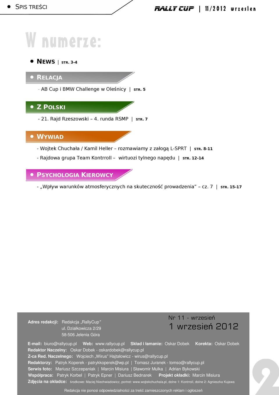 1214 PSYCHOLOGIA KIEROWCY Wpływ warunków atmosferycznych na skuteczność prowadzenia cz. 7 STR. 1517 Adres redakcji: Redakcja RallyCup" ul.