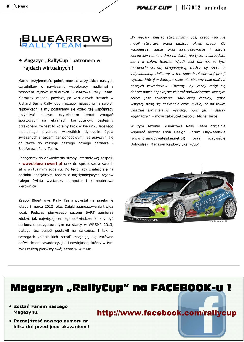 Kierowcy zespołu powiozą po wirtualnych trasach w Richard Burns Rally logo naszego magazynu na swoich rajdówkach, a my postaramy się dzięki tej współpracy przybliżyć naszym czytelnikom temat zmagań