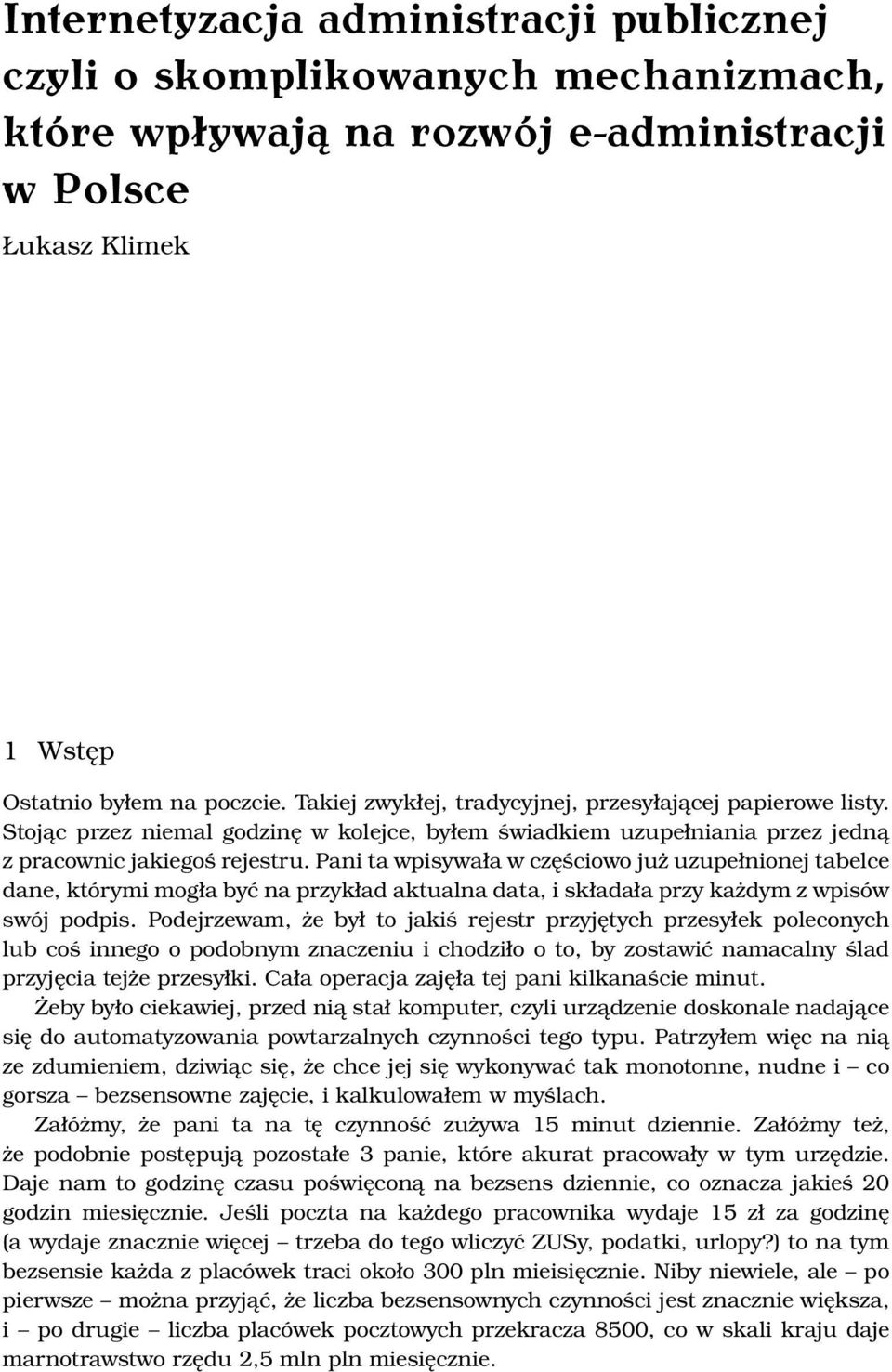 Pani ta wpisywała w częściowo już uzupełnionej tabelce dane, którymi mogła być na przykład aktualna data, i składała przy każdym z wpisów swój podpis.