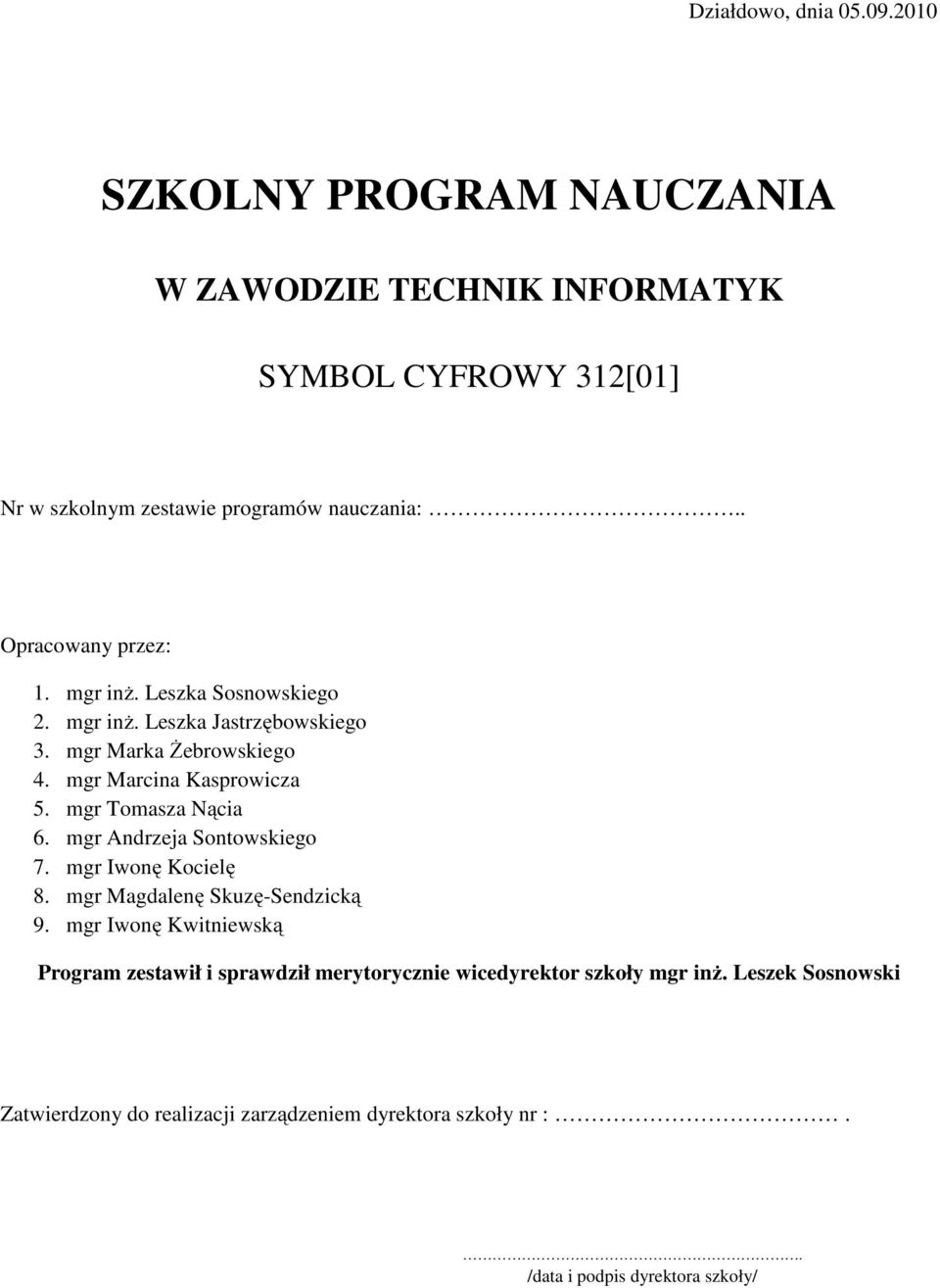 mgr Tomasza Nącia 6. mgr Andrzeja Sontowskiego 7. mgr Iwonę Kocielę 8. mgr Magdalenę Skuzę-Sendzicką 9.