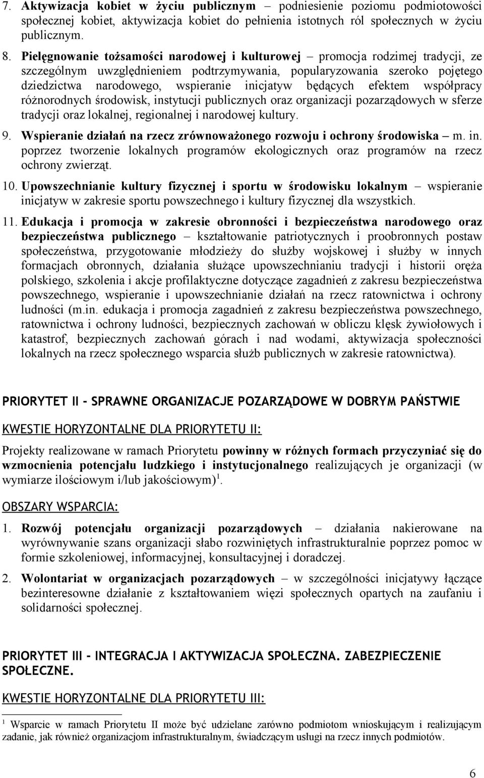 będących efektem współpracy różnorodnych środowisk, instytucji publicznych oraz organizacji pozarządowych w sferze tradycji oraz lokalnej, regionalnej i narodowej kultury. 9.