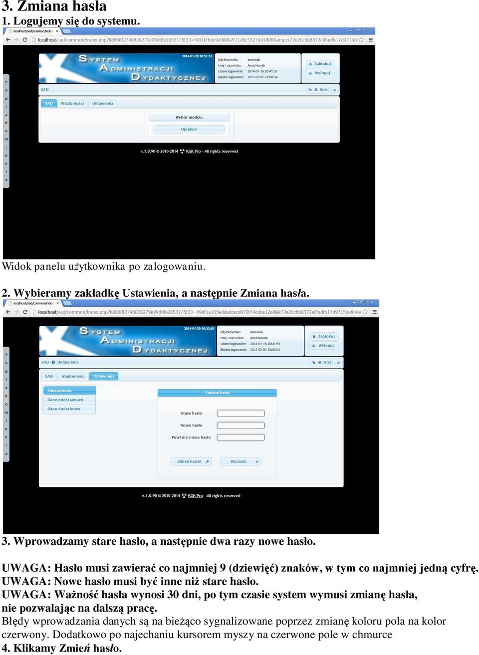 UWAGA: Nowe hasło musi być inne niż stare hasło. UWAGA: Ważność hasła wynosi 30 dni, po tym czasie system wymusi zmianę hasła, nie pozwalając na dalszą pracę.