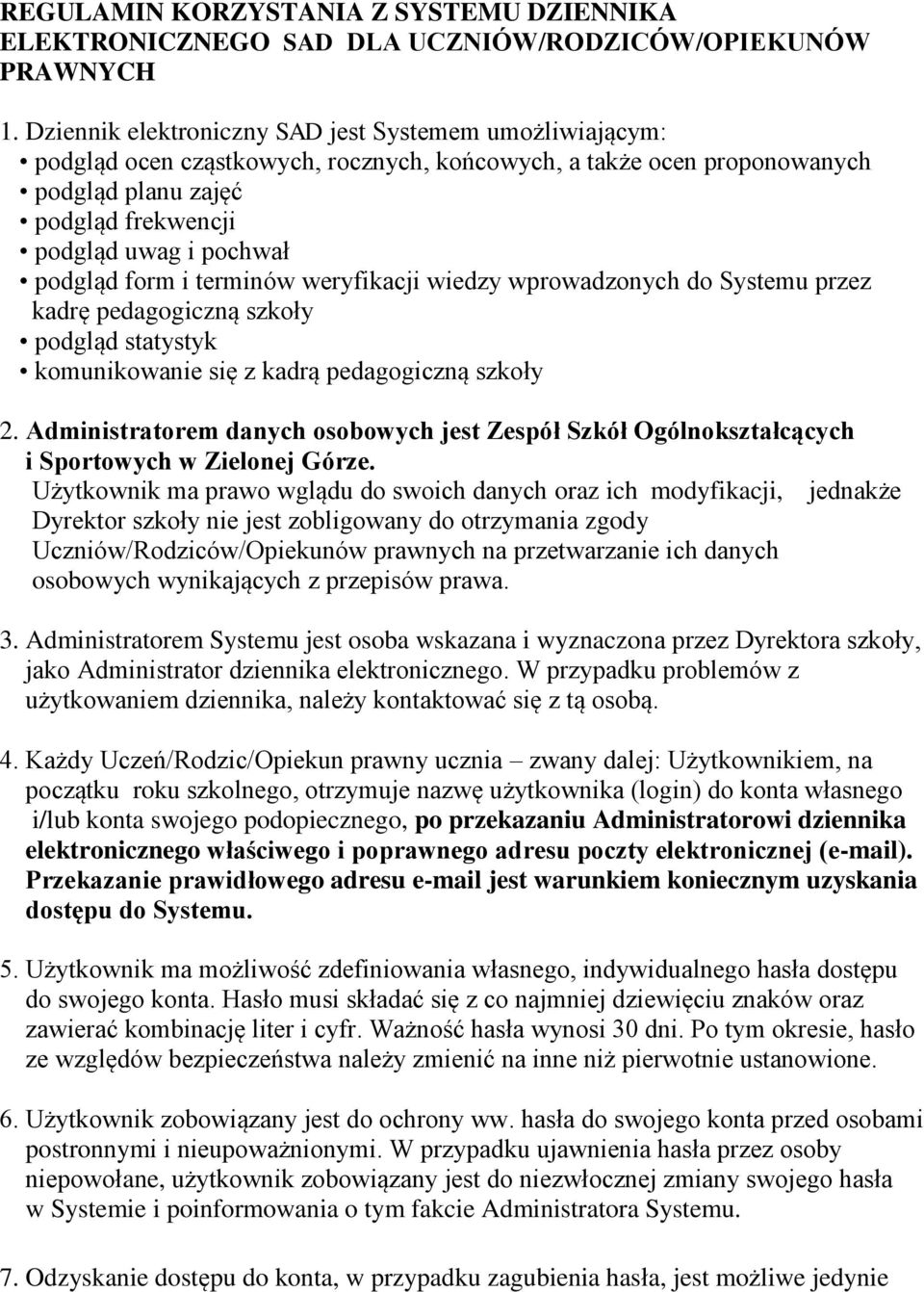 podgląd form i terminów weryfikacji wiedzy wprowadzonych do Systemu przez kadrę pedagogiczną szkoły podgląd statystyk komunikowanie się z kadrą pedagogiczną szkoły 2.