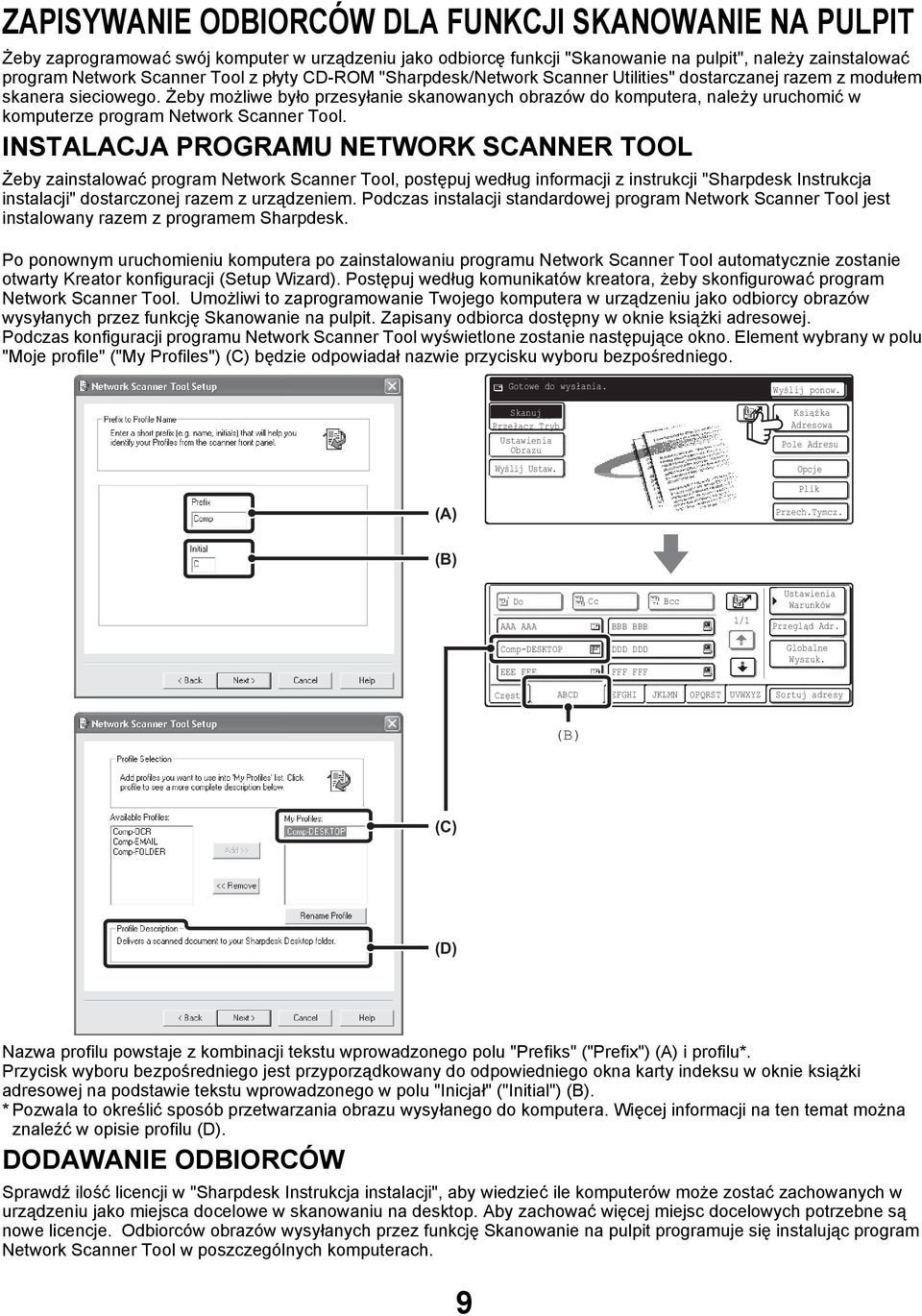 Żeby możliwe było przesyłanie skanowanych obrazów do komputera, należy uruchomić w komputerze program Network Scanner Tool.