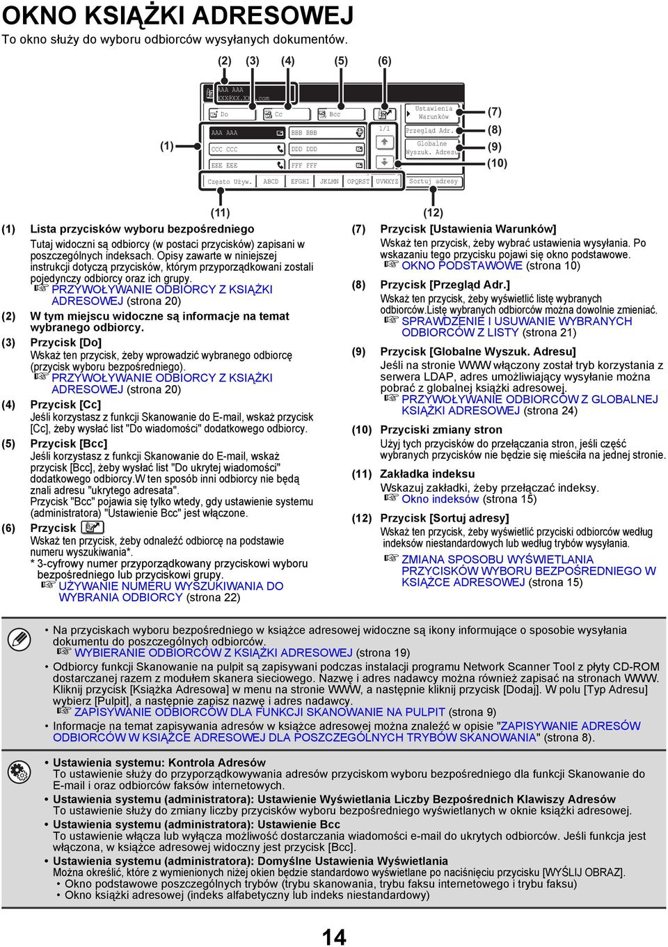 ABCD EFGHI JKLMN OPQRST UVWXYZ Sortuj adresy () () Lista przycisków wyboru bezpośredniego Tutaj widoczni są odbiorcy (w postaci przycisków) zapisani w poszczególnych indeksach.