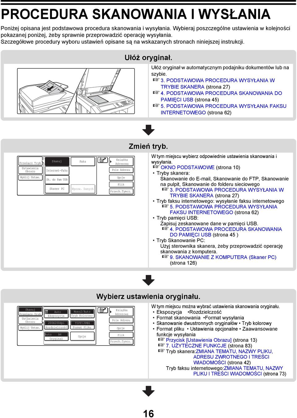Szczegółowe procedury wyboru ustawień opisane są na wskazanych stronach niniejszej instrukcji. Ułóż oryginał. Ułóż oryginał w automatycznym podajniku dokumentów lub na szybie. 3.