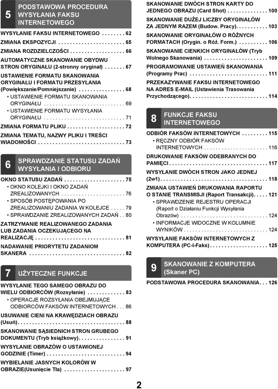 ............... 68 USTAWIENIE FORMATU SKANOWANIA ORYGINAŁU............................ 69 USTAWIENIE FORMATU WYSYŁANIA ORYGINAŁU............................ 7 ZMIANA FORMATU PLIKU.