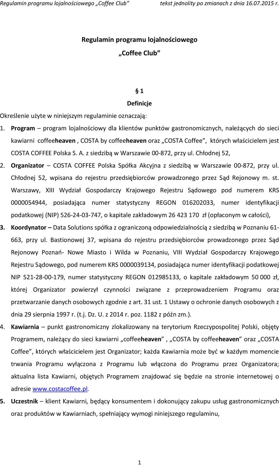 S. A. z siedzibą w Warszawie 00-872, przy ul. Chłodnej 52, 2. Organizator COSTA COFFEE Polska Spółka Akcyjna z siedzibą w Warszawie 00-872, przy ul.