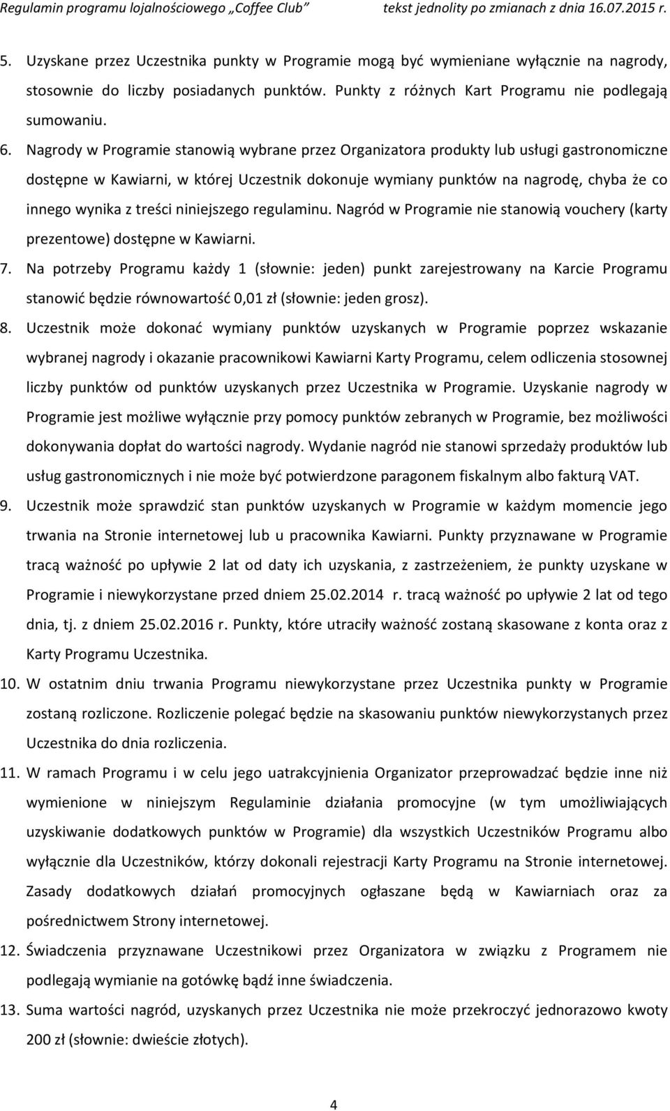 treści niniejszego regulaminu. Nagród w Programie nie stanowią vouchery (karty prezentowe) dostępne w Kawiarni. 7.