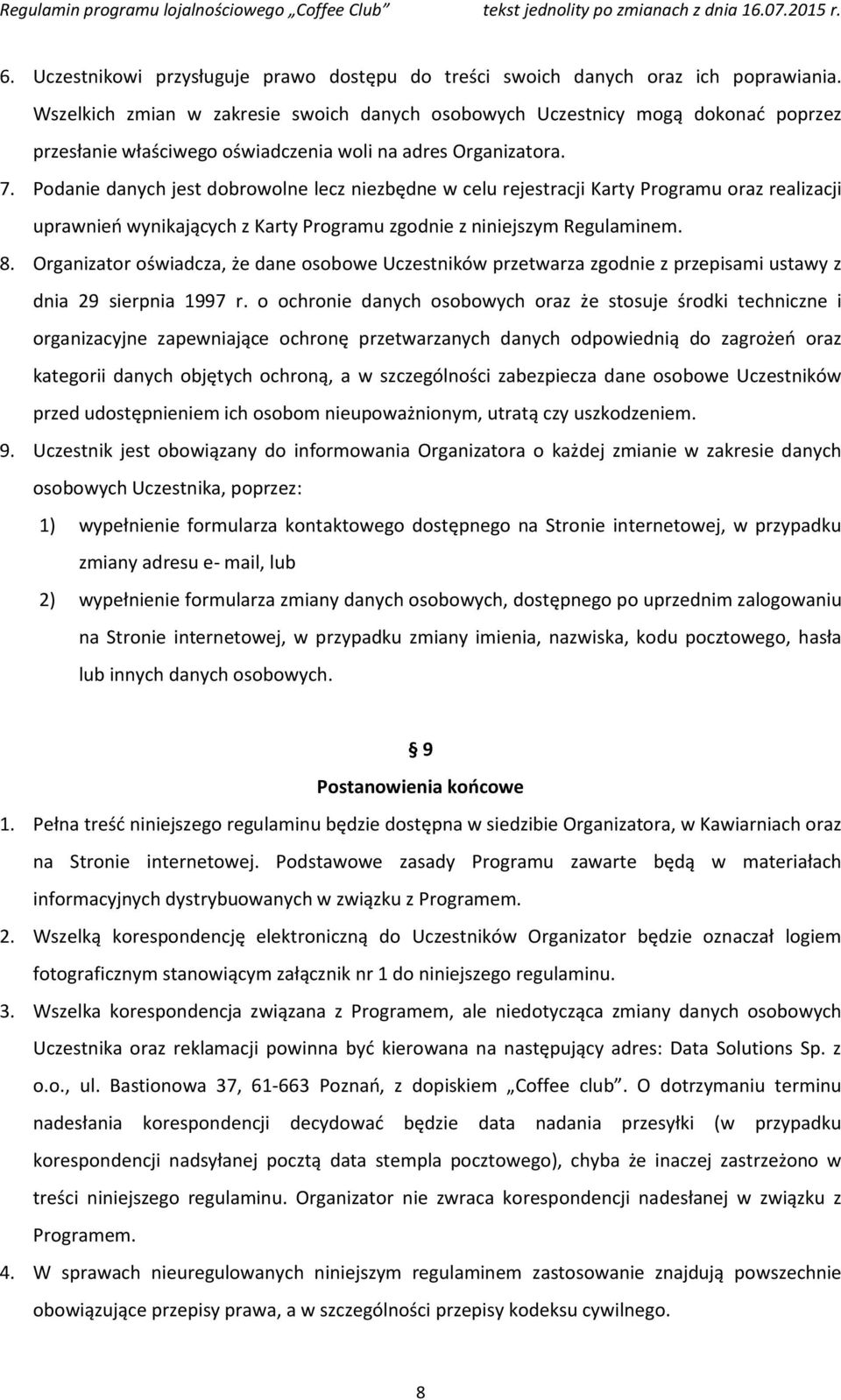 Podanie danych jest dobrowolne lecz niezbędne w celu rejestracji Karty Programu oraz realizacji uprawnień wynikających z Karty Programu zgodnie z niniejszym Regulaminem. 8.