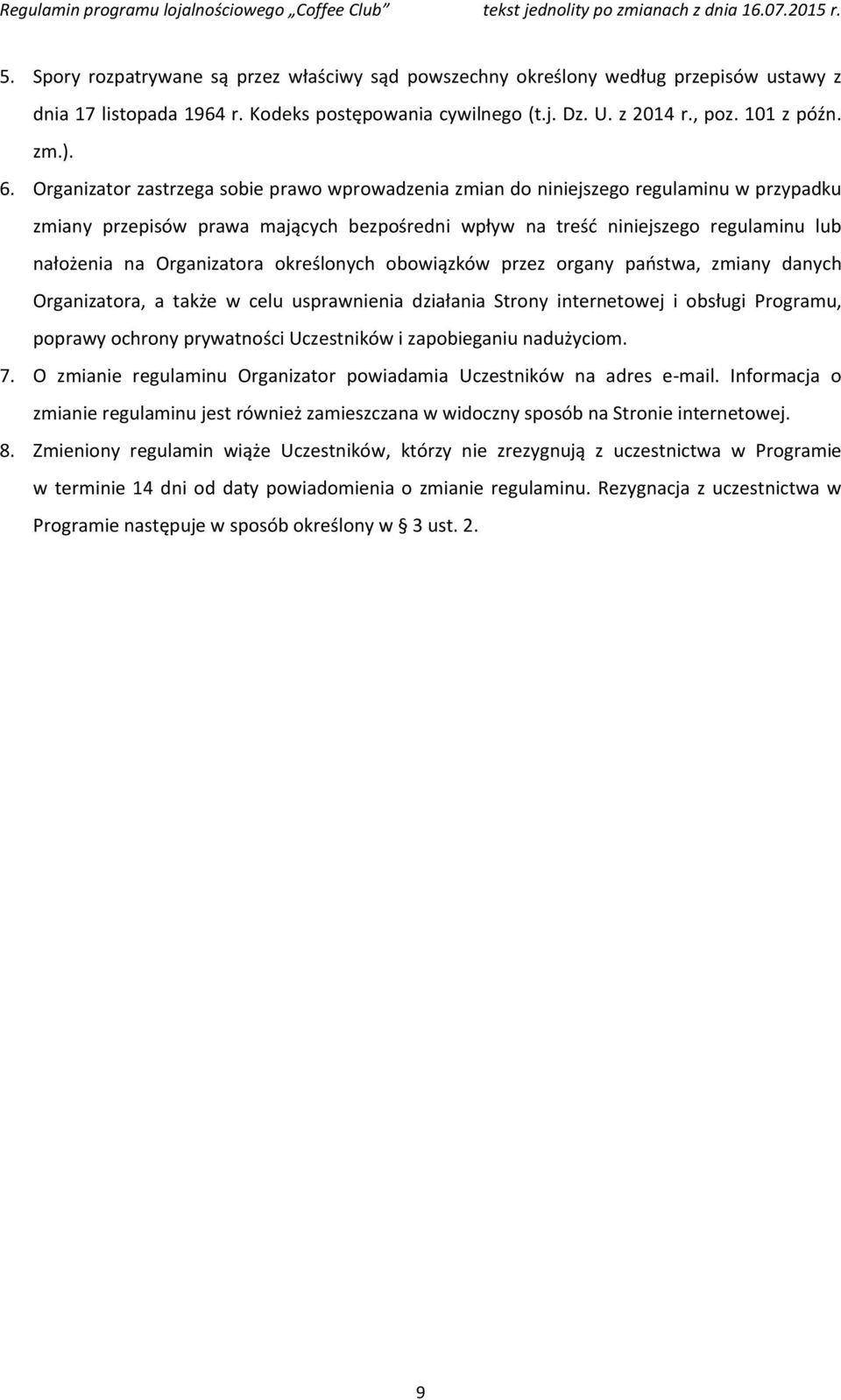 Organizatora określonych obowiązków przez organy państwa, zmiany danych Organizatora, a także w celu usprawnienia działania Strony internetowej i obsługi Programu, poprawy ochrony prywatności