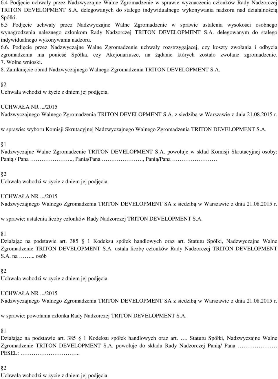 5 Podjęcie uchwały przez Nadzwyczajne Walne Zgromadzenie w sprawie ustalenia wysokości osobnego wynagrodzenia należnego członkom Rady Nadzorczej TRITON DEVELOPMENT S.A.