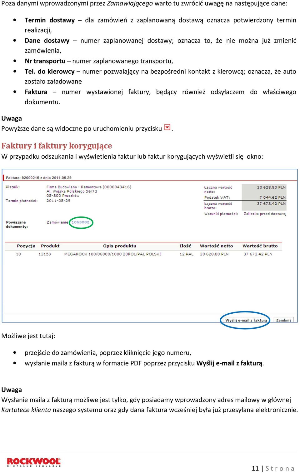 do kierowcy numer pozwalający na bezpośredni kontakt z kierowcą; oznacza, że auto zostało załadowane Faktura numer wystawionej faktury, będący również odsyłaczem do właściwego dokumentu.