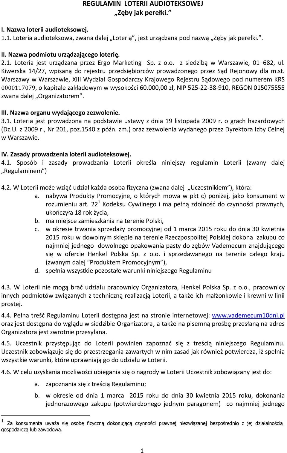 Kiwerska 14/27, wpisaną do rejestru przedsiębiorców prowadzonego przez Sąd Rejonowy dla m.st. Warszawy w Warszawie, XIII Wydział Gospodarczy Krajowego Rejestru Sądowego pod numerem KRS 0000117079, o kapitale zakładowym w wysokości 60.