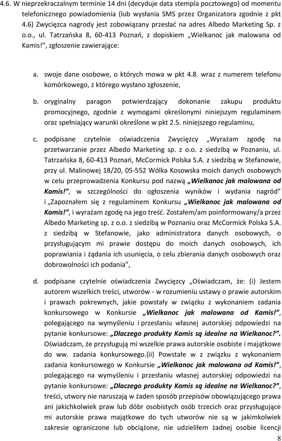 swoje dane osobowe, o których mowa w pkt 4.8. wraz z numerem telefonu komórkowego, z którego wysłano zgłoszenie, b.