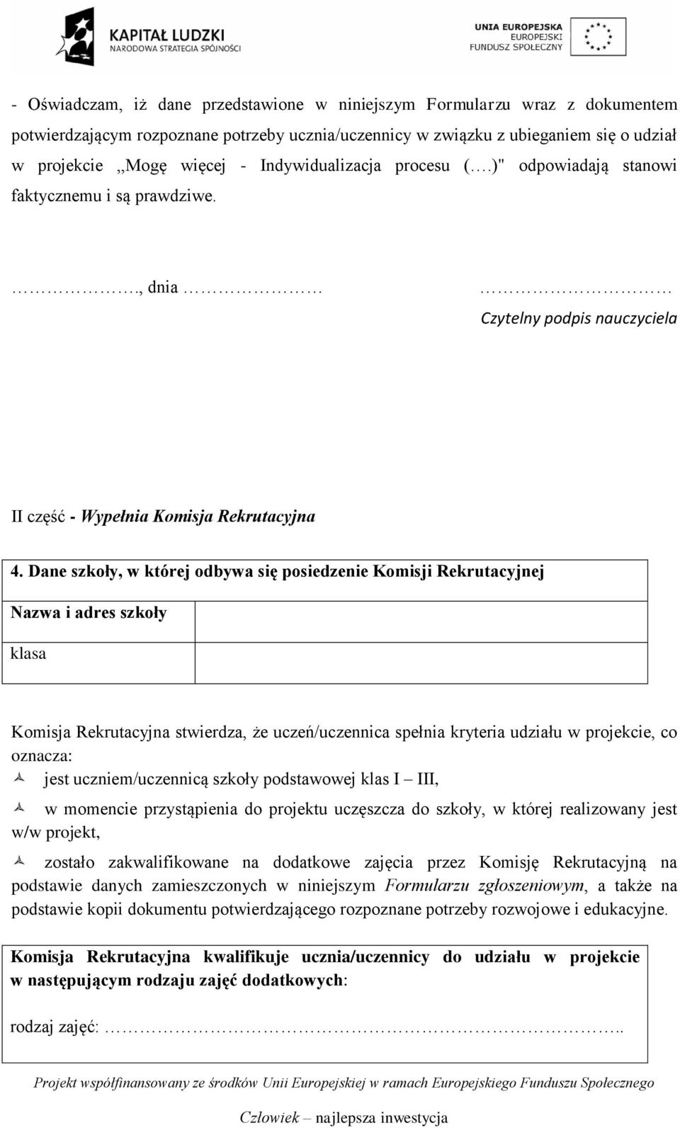 Dane szkoły, w której odbywa się posiedzenie Komisji Rekrutacyjnej Nazwa i adres szkoły klasa Komisja Rekrutacyjna stwierdza, że uczeń/uczennica spełnia kryteria udziału w projekcie, co oznacza: jest