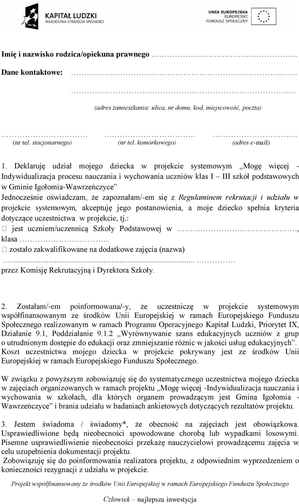 oświadczam, że zapoznałam/-em się z Regulaminem rekrutacji i udziału w projekcie systemowym, akceptuję jego postanowienia, a moje dziecko spełnia kryteria dotyczące uczestnictwa w projekcie, tj.