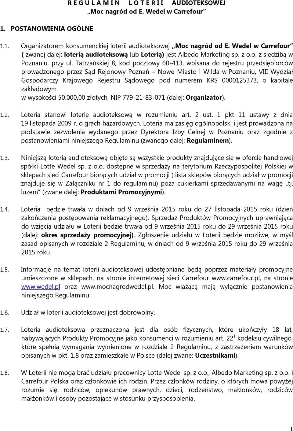 Tatrzańskiej 8, kod pocztowy 60-413, wpisana do rejestru przedsiębiorców prowadzonego przez Sąd Rejonowy Poznań Nowe Miasto i Wilda w Poznaniu, VIII Wydział Gospodarczy Krajowego Rejestru Sądowego