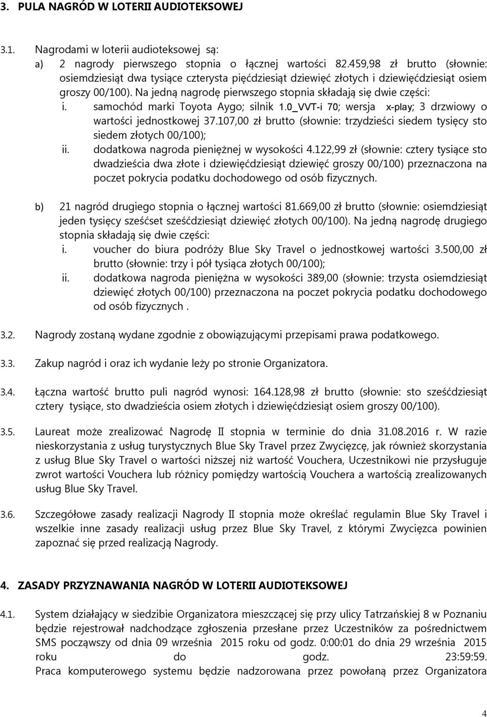 samochód marki Toyota Aygo; silnik 1.0_VVT-i 70; wersja x-play; 3 drzwiowy o wartości jednostkowej 37.107,00 zł brutto (słownie: trzydzieści siedem tysięcy sto siedem złotych 00/100); ii.