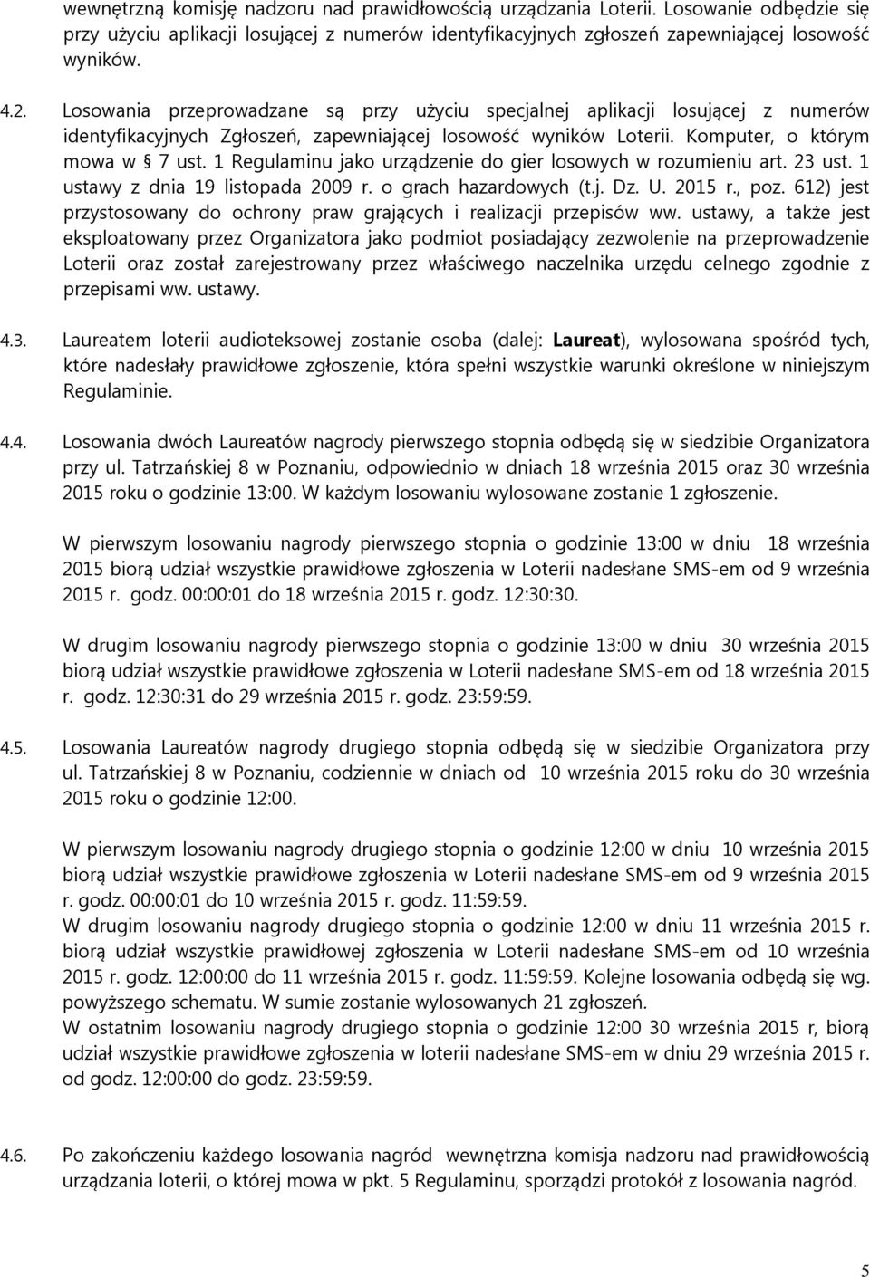 1 Regulaminu jako urządzenie do gier losowych w rozumieniu art. 23 ust. 1 ustawy z dnia 19 listopada 2009 r. o grach hazardowych (t.j. Dz. U. 2015 r., poz.