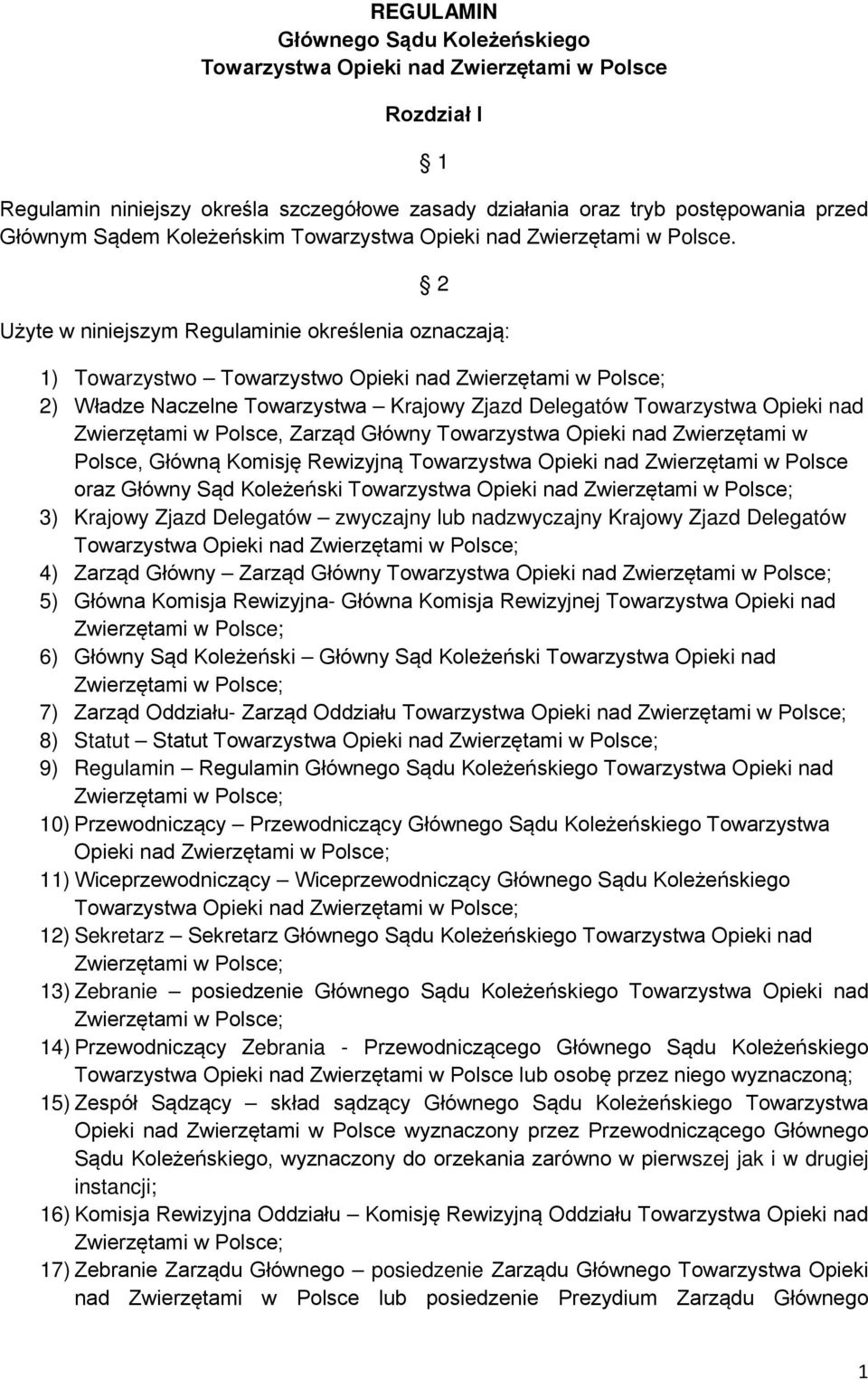 2 Użyte w niniejszym Regulaminie określenia oznaczają: 1) Towarzystwo Towarzystwo Opieki nad Zwierzętami w Polsce; 2) Władze Naczelne Towarzystwa Krajowy Zjazd Delegatów Towarzystwa Opieki nad