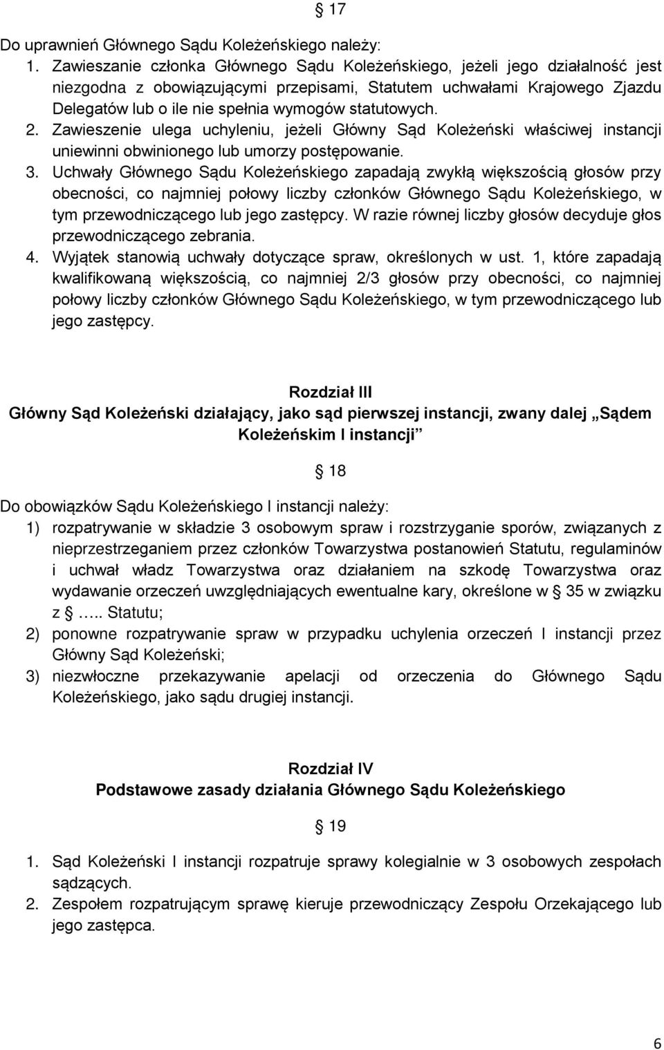 statutowych. 2. Zawieszenie ulega uchyleniu, jeżeli Główny Sąd Koleżeński właściwej instancji uniewinni obwinionego lub umorzy postępowanie. 3.