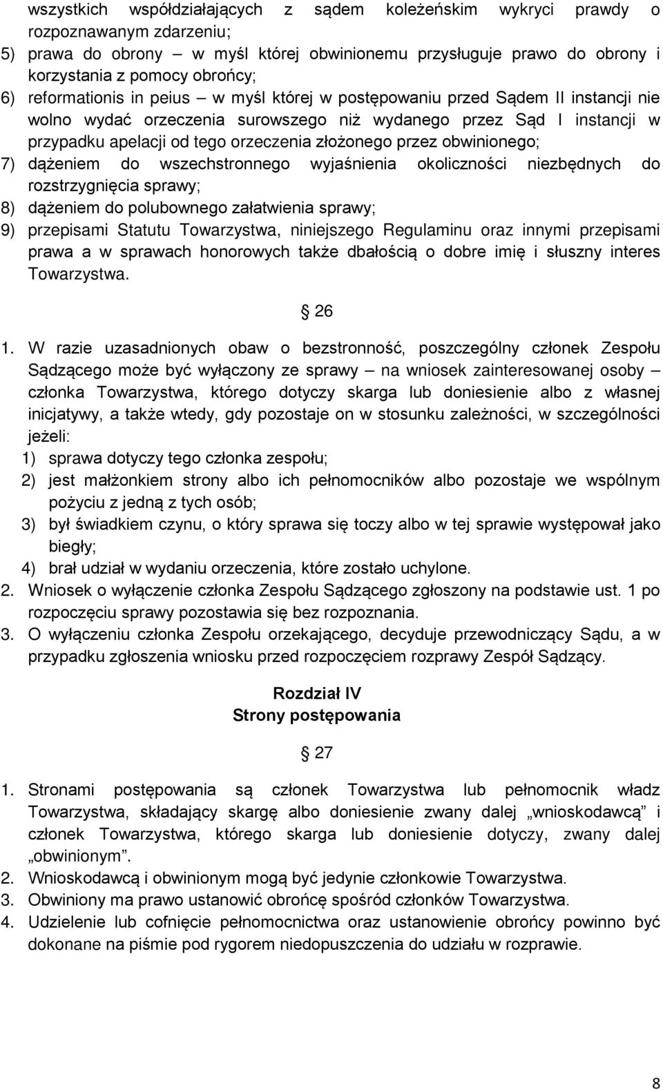 przez obwinionego; 7) dążeniem do wszechstronnego wyjaśnienia okoliczności niezbędnych do rozstrzygnięcia sprawy; 8) dążeniem do polubownego załatwienia sprawy; 9) przepisami Statutu Towarzystwa,