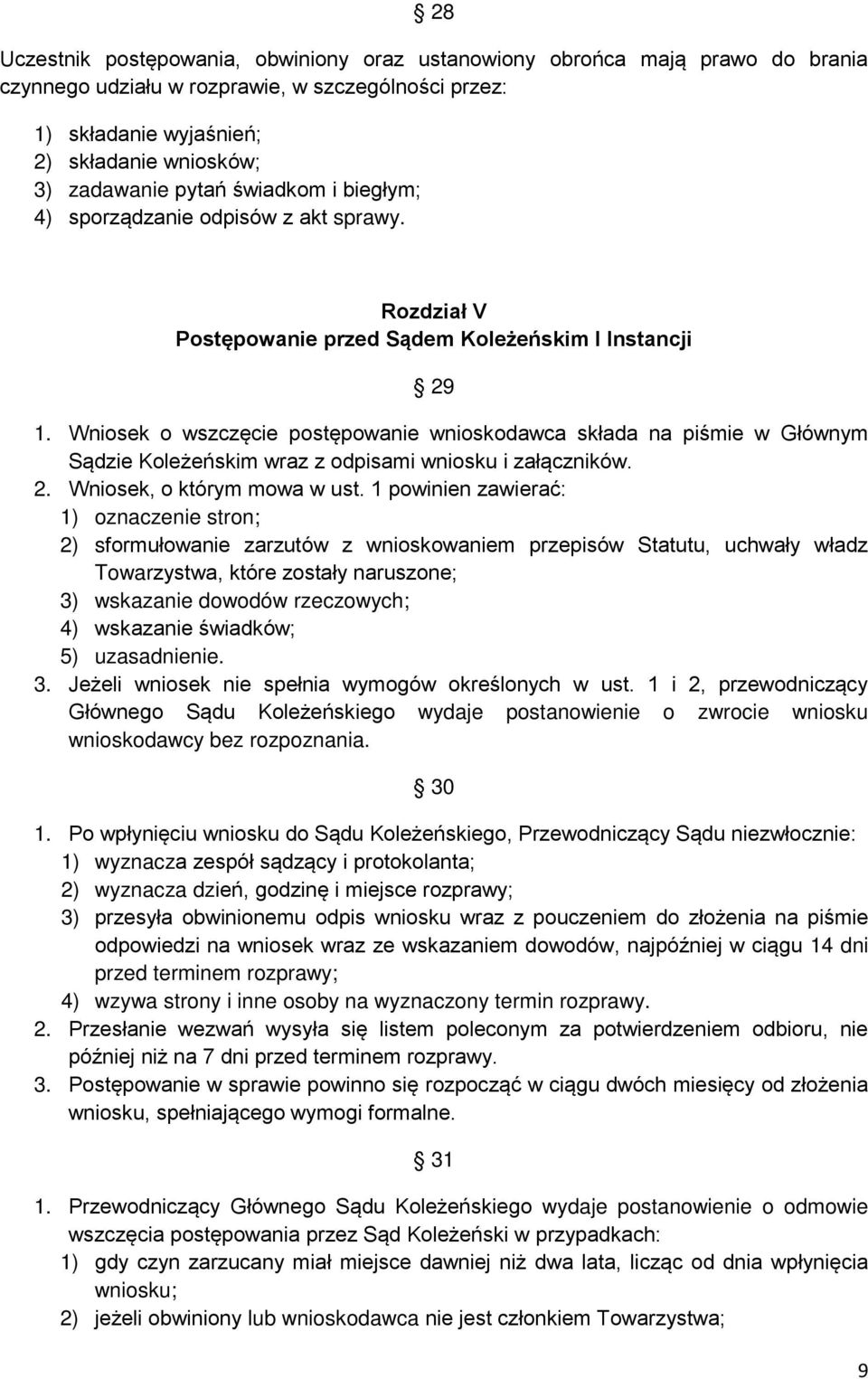 Wniosek o wszczęcie postępowanie wnioskodawca składa na piśmie w Głównym Sądzie Koleżeńskim wraz z odpisami wniosku i załączników. 2. Wniosek, o którym mowa w ust.