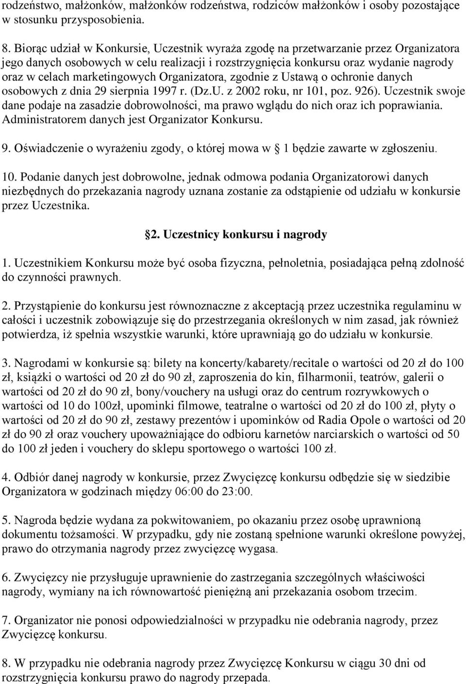 marketingowych Organizatora, zgodnie z Ustawą o ochronie danych osobowych z dnia 29 sierpnia 1997 r. (Dz.U. z 2002 roku, nr 101, poz. 926).