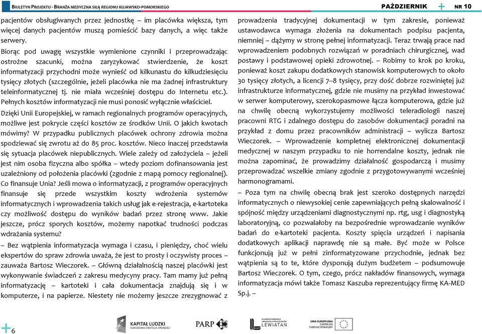 tysięcy złotych (szczególnie, jeżeli placówka nie ma żadnej infrastruktury teleinformatycznej tj. nie miała wcześniej dostępu do Internetu etc.).