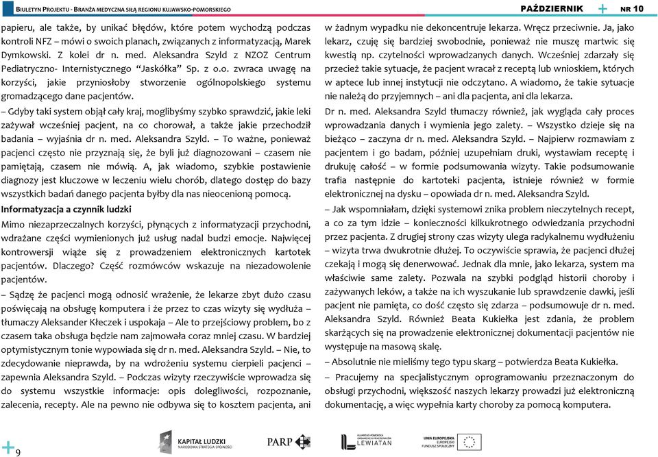 Gdyby taki system objął cały kraj, moglibyśmy szybko sprawdzić, jakie leki zażywał wcześniej pacjent, na co chorował, a także jakie przechodził badania wyjaśnia dr n. med. Aleksandra Szyld.